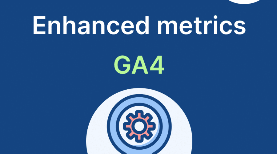 ga4 new and enhanced metrics